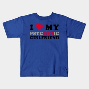 i love my psychotic girlfriend 1 Kids T-Shirt